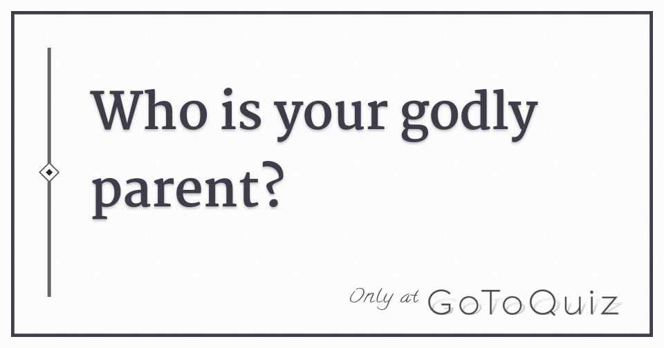 Who is your godly parent?