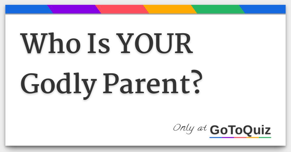 Who Is YOUR Godly Parent   Who Is Your Godly Parent 25 F 