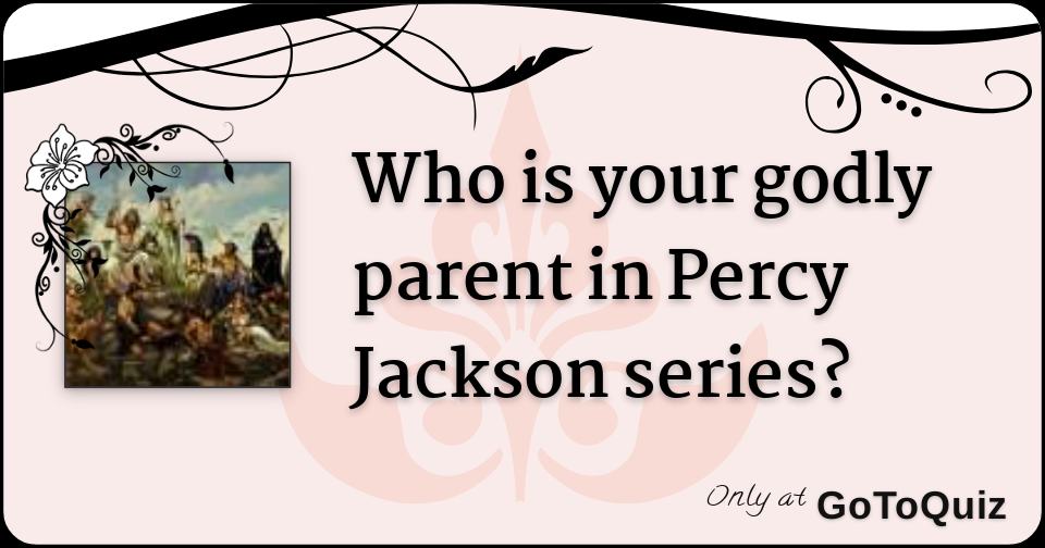 Who Is Your Godly Parent In Percy Jackson Series