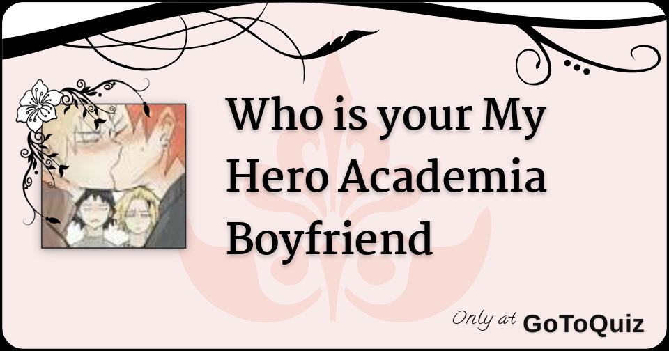 Who is your BNHA boyfriend?  Boyfriend quiz, Anime quizzes, Fun quizzes