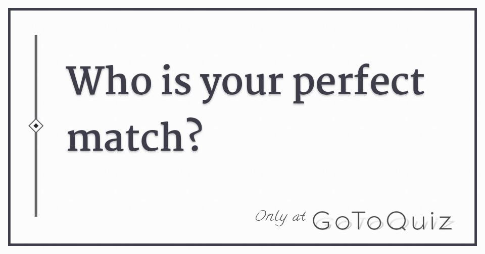 who is your perfect match?