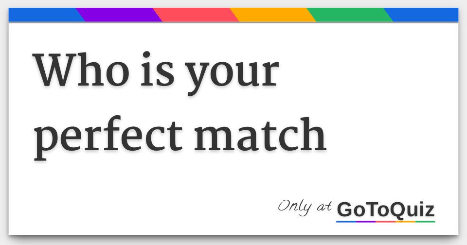 who is your perfect match