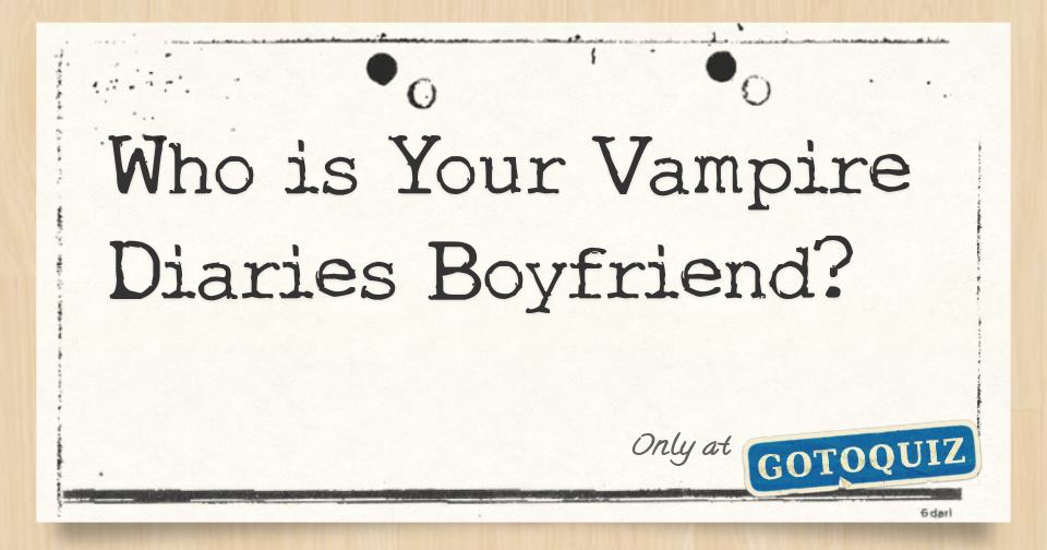 who-is-your-vampire-diaries-boyfriend