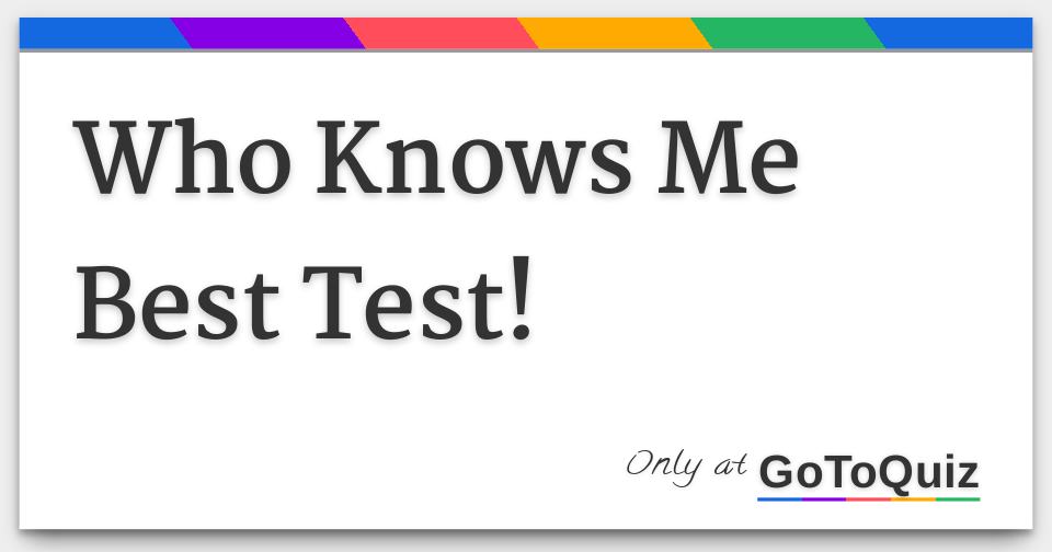 Who Knows Me Best Test!