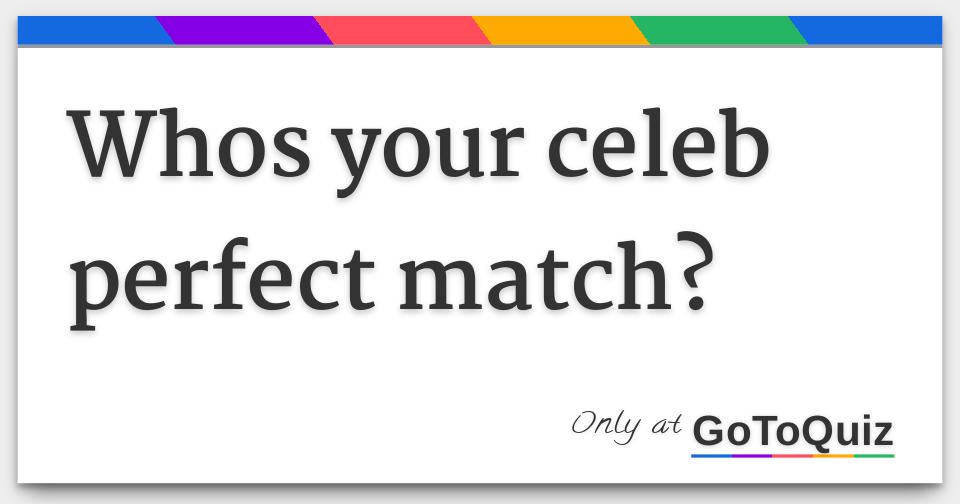 Whos your celeb perfect match?