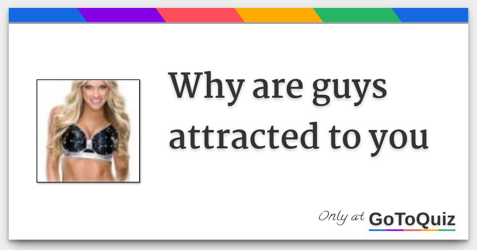 why-are-guys-attracted-to-you