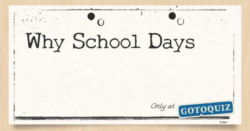 why-school-days