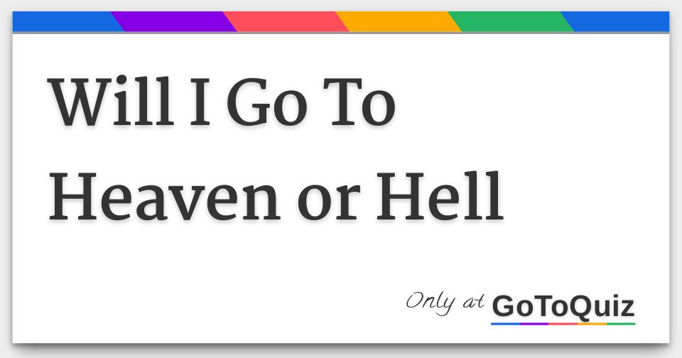 Will I Go To Heaven Or Hell