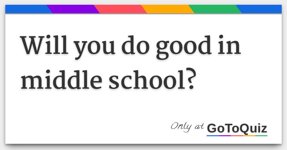 will-you-do-good-in-middle-school