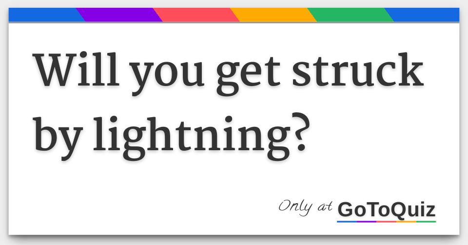 Will You Get Struck By Lightning
