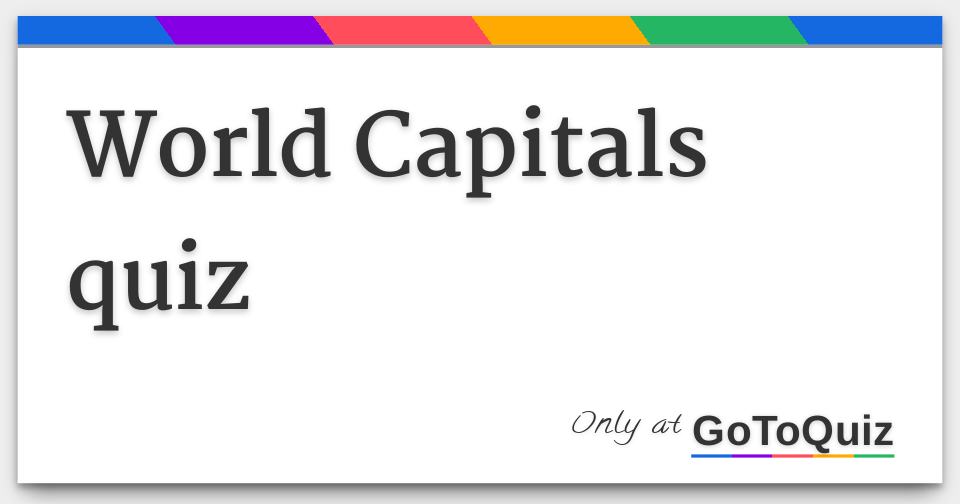 World Capitals Quiz   World Capitals Quiz 1 F 