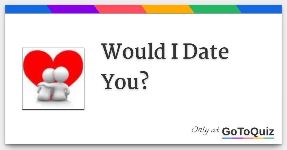 would-i-date-you