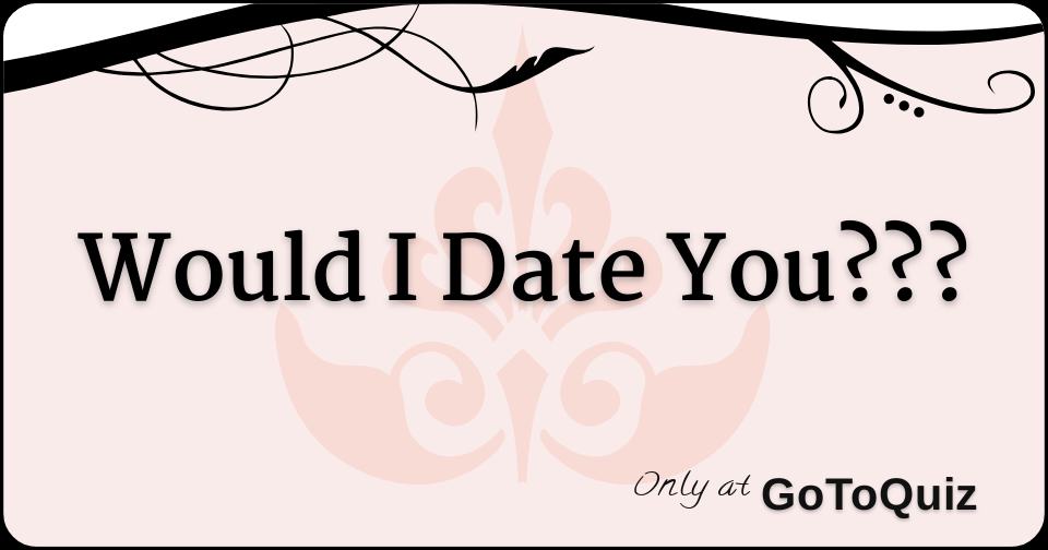 would-i-date-you