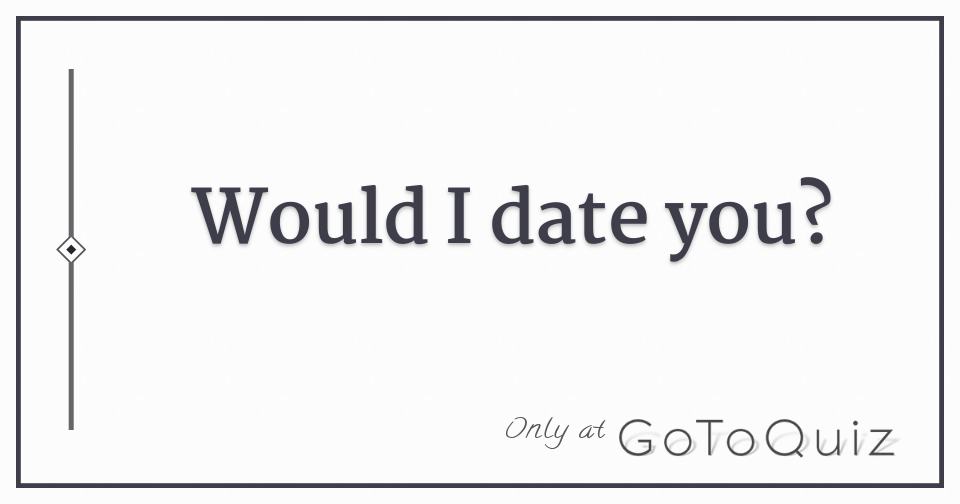 would-i-date-you