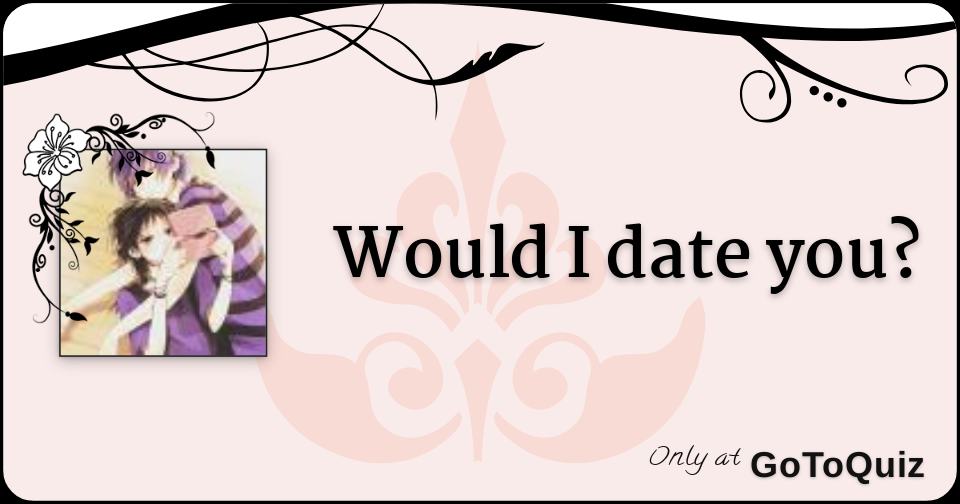 would-i-date-you