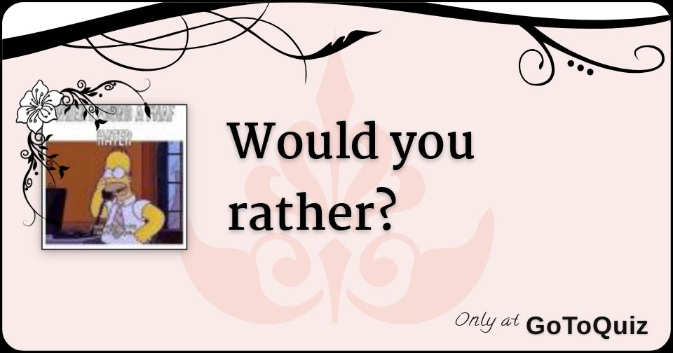 Would You Rather - 