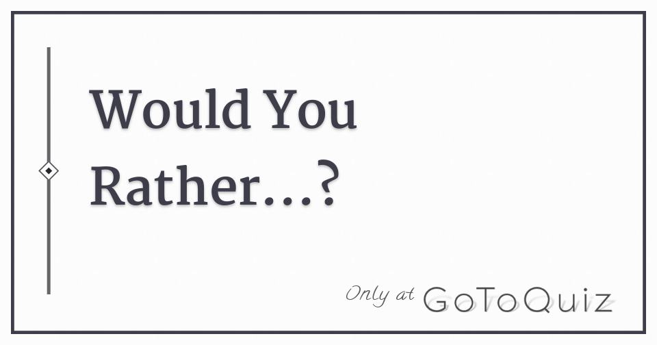 Would you rather? - Quiz Phoenix