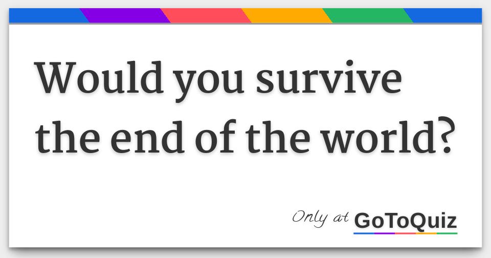 How To Survive End Of The World