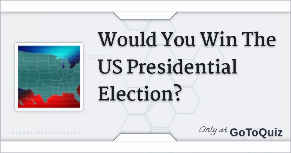 Would You Win The US Presidential Election?