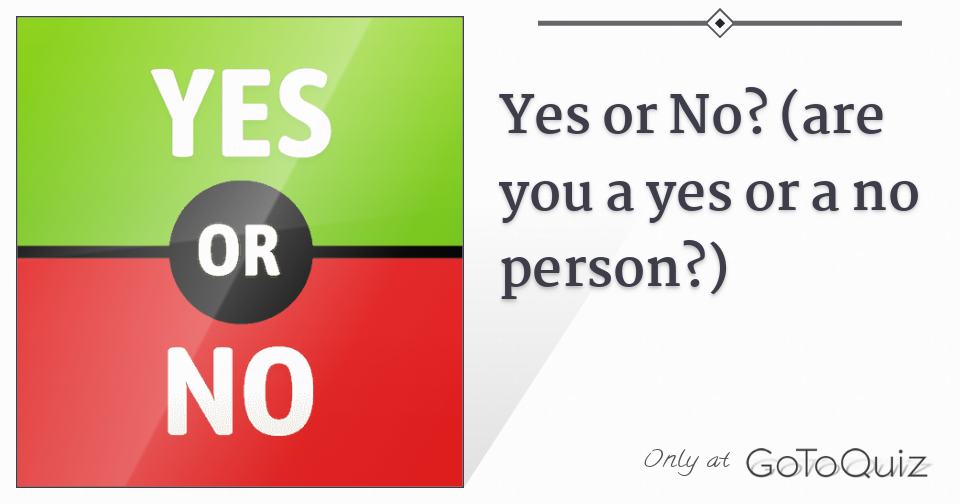 yes-or-no-are-you-a-yes-or-a-no-person