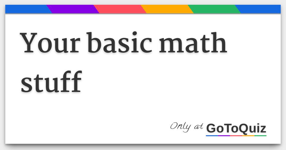 Your basic math stuff