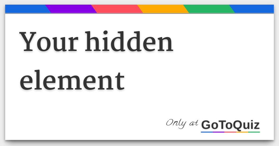 Your Hidden Element