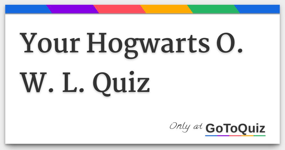 Your Hogwarts O. W. L. Quiz